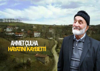 AHMET ÇULHA HAYATINI KAYBETTİ