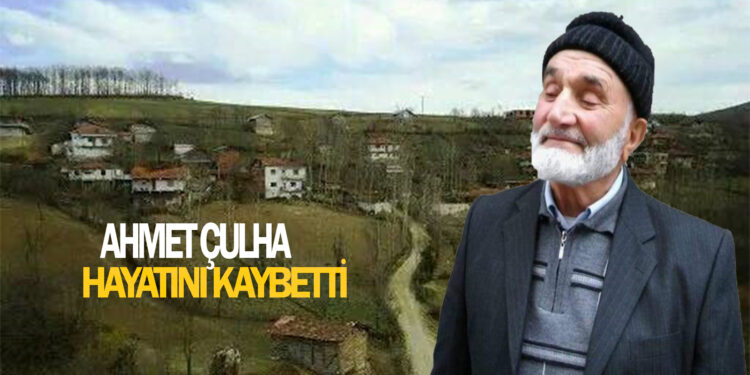AHMET ÇULHA HAYATINI KAYBETTİ