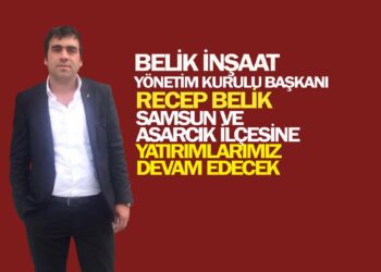 İŞ İNSANI RECEP BELİK YATIRIMLARINI SAMUN VE ASARCIK İLÇESİNE YAPMAYA DEVAM EDİYOR