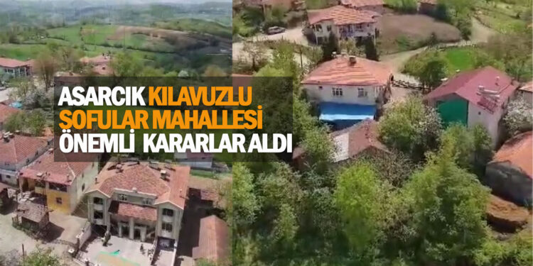 ASARCIK KILAVUZLU SOFULAR MAHALLESİ ”ÖNEMLİ KARARLAR” ALDI