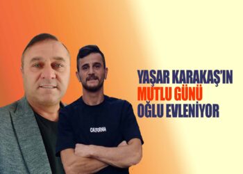 YAŞAR KARAKAŞ’IN MUTLU GÜNÜ OĞLU BAYRAM KARAKAŞ EVLENİYOR
