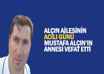 MUSTAFA ALÇIN’IN ANNESİ VEFAT ETTİ
