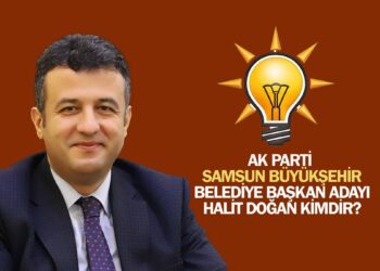 AK PARTİ SAMSUN BÜYÜKŞEHİR BELEDİYE BAŞKAN ADAYI HALİT DOĞAN KİMDİR?