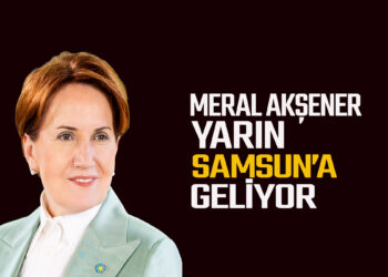 MERAL AKŞENER YARIN SAMSUN’A GELİYOR