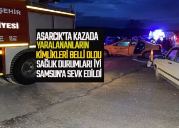 ASARCIK’TA TRAFİK KAZASINDA YARALANANLARIN SAĞLIK DURUMLARI İYİ SAMSUN’A SEVK EDİLDİLER