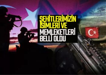 ŞEHİTLERİMİZİN İSİMLERİ VE MEMLEKETLERİ BELLİ OLDU
