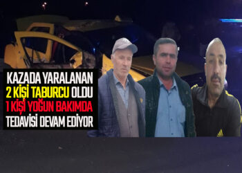 KAZADA YARALANAN 2 KİŞİ TABURCU OLDU 1 KİŞİ YOĞUN BAKIMDA TEDAVİSİ DEVAM EDİYOR