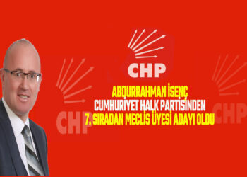 BAŞKAN ABDURRAHMAN İSENÇ CHP’DEN 7.SIRADAN MECLİS ÜYESİ ADAYI OLDU