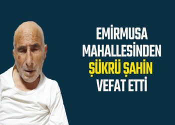 ŞÜKRÜ ŞAHİN HAYATINI KAYBETTİ