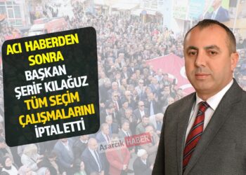 ACI HABERDEN SONRA BAŞKAN ŞERİF KILAĞUZ SEÇİM ÇALIŞMALARINI İPTAL ETTİ