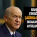 BAHÇELİ ERDOĞAN’A ÇAĞRIDA BULUNDU ”BIRAKAMASSIN AYRILAMASSIN”