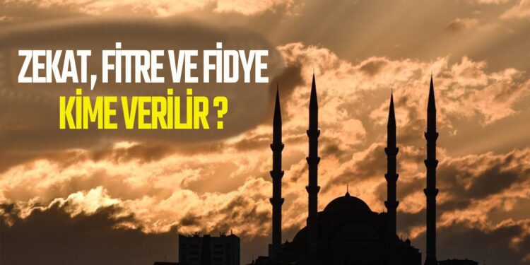 ZEKAT,FİRTE VE FİDYE KİMLERE VERİLİR?