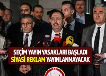 SEÇİM YAYIN YASAKLARI BAŞLADI: SİYASİ REKLAM YAYINLANMAYACAK