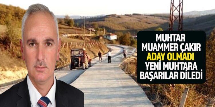 MUHTAR MUAMMER ÇAKIR  ADAY OLMADI YENİ MUHTARA BAŞARILAR DİLEDİ