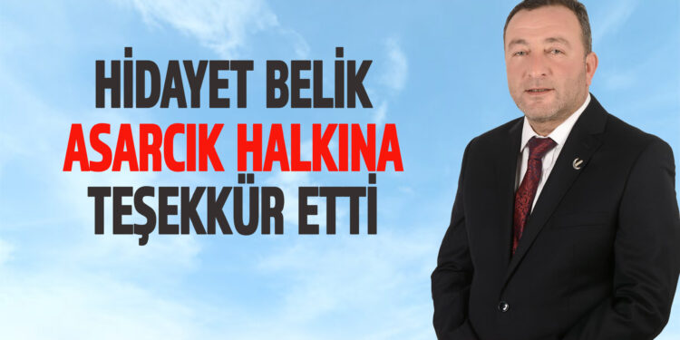 HİDAYET BELİK ASARCIK HALKINA TEŞEKKÜR ETTİ