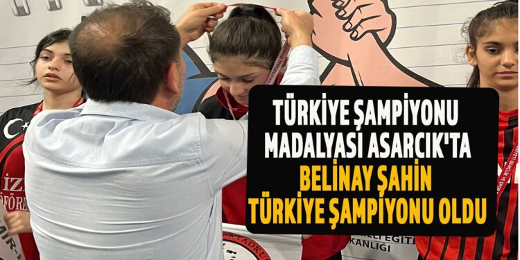 TÜRKİYE ŞAMPİYONUMADALYASI ASARCIK’TABELİNAY ŞAHİNTÜRKİYE ŞAMPİYONU OLDU