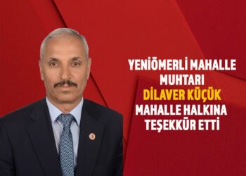 YENİÖMERLİ MAHALLE MUHTARI DİLAVER KÜÇÜK, MAHALLE HALKINA TEŞEKKÜR ETTİ
