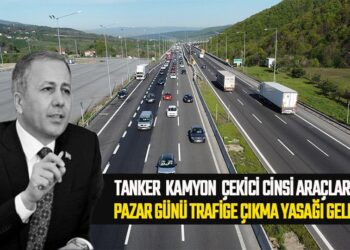 PAZAR GÜNÜ TANKER KAMYON ÇEKİCİ CİNSİ ARAÇLARA TRAFİK YASAĞI GELDİ
