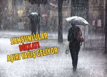 SAMSUNLULAR DİKKAT! AŞIRI YAĞIŞ GELİYOR