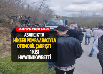 ASARCIKTA TRAFİK KAZASI : BETON POMPA ARACIYLA OTOMOBİL ÇARPIŞTI 1 KİŞİ HAYATINI KAYBETTİ