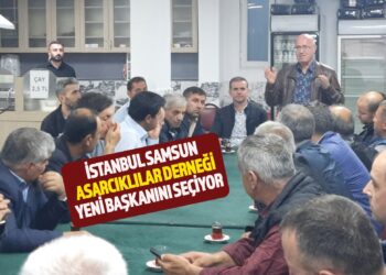 İSTANBUL SAMSUN ASARCIKLILAR DERNEĞİ YENİ BAŞKANINI SEÇİYOR