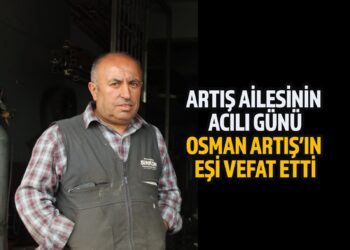OSMAN ARTIŞ’IN EŞİ VEFAT ETTİ