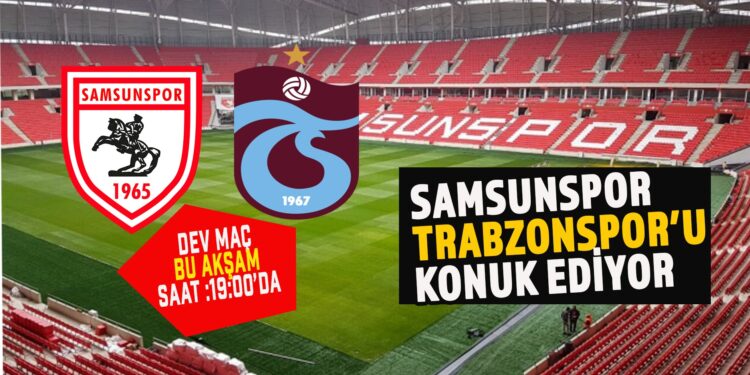 SAMSUNSPOR BU AKŞAM TRABZONSPOR’U KONUK EDİYOR