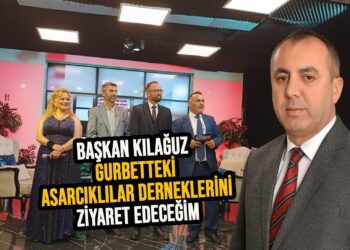 BAŞKAN KILAĞUZ GURBETTEKİ ASARCIKLILAR DERNEKLERİNİ ZİYARET EDECEK