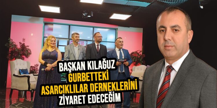 BAŞKAN KILAĞUZ GURBETTEKİ ASARCIKLILAR DERNEKLERİNİ ZİYARET EDECEK