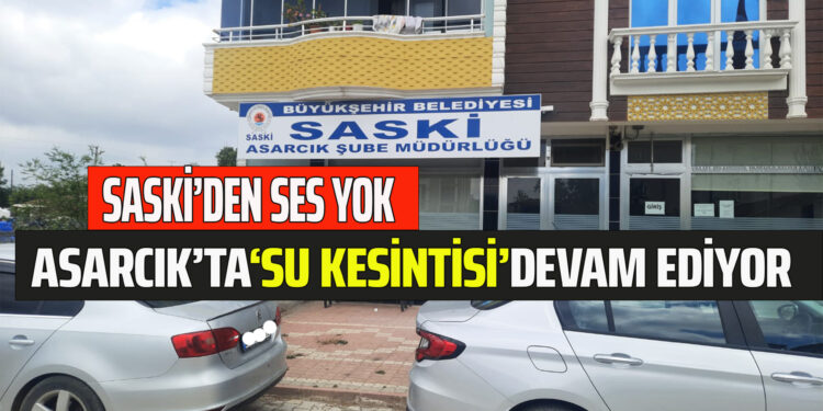 SU KESİNTİSİ ”ASARCIK’TA” DEVAM EDİYOR…