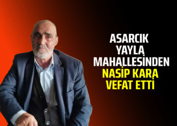 ASARCIK YAYLA MAHALLESİNDEN NASİP KARA VEFAT ETTİ
