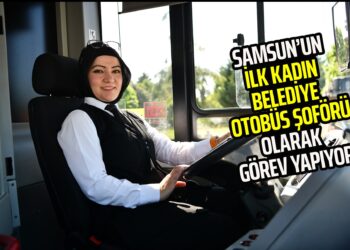 SAMSUN’UN İLK KADIN BELEDİYE OTOBÜS ŞOFÖRÜ OLARAK GÖREV YAPIYOR