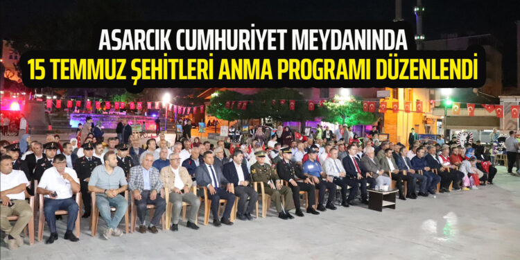 ASARCIK CUMHURİYET MEYDANINDA ŞEHİTLERİ ANMA PROGRAMI DÜZENLENDİ