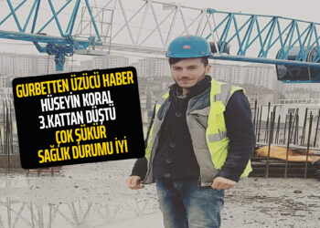 GURBETTEN ÜZÜCÜ HABER : HÜSEYİN KORAL İŞ KAZASI GEÇİRDİ SAĞLIK DURUMUNUN İYİ OLDUĞU GÖRÜLDÜ