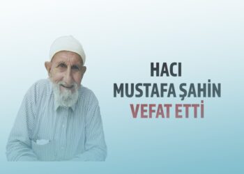 HACI MUSTAFA ŞAHİN VEFAT ETTİ