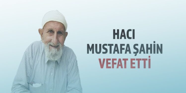 HACI MUSTAFA ŞAHİN VEFAT ETTİ