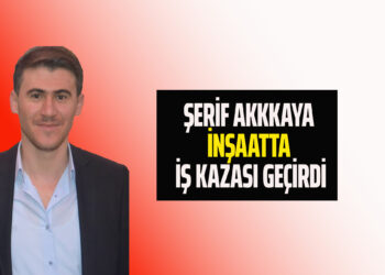 ŞERİF AKKKAYA ÇALIŞTIĞI İNŞAATTA İŞ KAZASI GEÇİRDİ