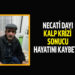 NECATİ DAYI KALP KRİZİ SONUCU HAYATINI KAYBETTİ
