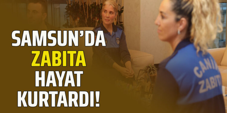 SAMSUN’DA ZABITA HAYAT KURTARDI!