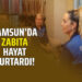 SAMSUN’DA ZABITA HAYAT KURTARDI!