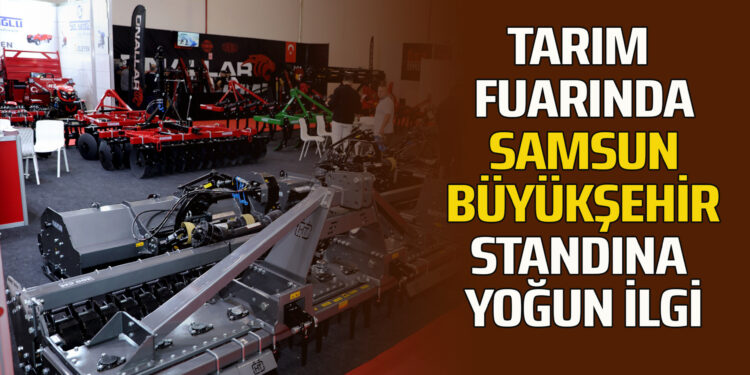 TARIM FUARINDA SAMSUN BÜYÜKŞEHİR STANDINA YOĞUN İLGİ