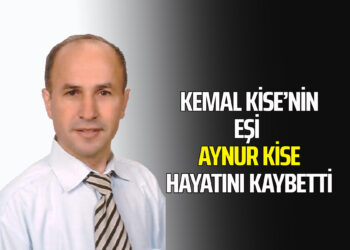 KEMAL KİSE’NİN EŞİ AYNUR KİSE VEFAT ETTİ