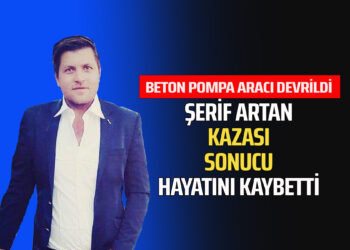 ŞERİF ATRAN KAZA SONUCU HAYATINI KAYBETTİ