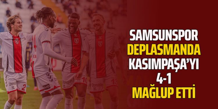 SAMSUNSPOR DEPLASMANDA KASAIMPAŞA’YI 4-1 MAĞLUP ETTİ