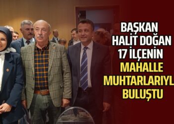 BAŞKAN HALİT DOĞAN 17 İLÇENİN MAHALLE MUHTARLARIYLA BULUŞTU