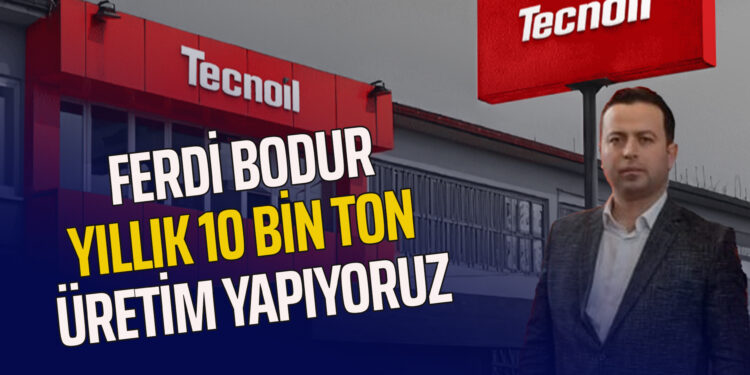 FERDİ BODUR YILLIK 1O BİN TON ÜRETİM YAPIYORUZ