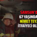 SAMSUN’DA 67 YAŞINDAKİ NİMET TEYZE İTFAİYECİ OLDU