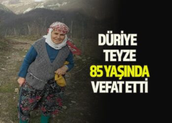 DÜRİYE TEYZE 85 YAŞINDA VEFAT ETTİ