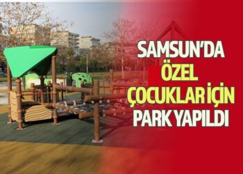SAMSUN’DA ÖZEL ÇOCUKLAR İÇİN PARK YAPILDI