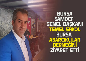 BURSA SAMDEF GENEL BAŞKANI TEMEL ERKOL BURSA ASARCIKLILAR DERNEĞİNİ ZİYARET ETTİ